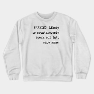 Warning: Likely to Spontaneously Break Out Into Showtunes Crewneck Sweatshirt